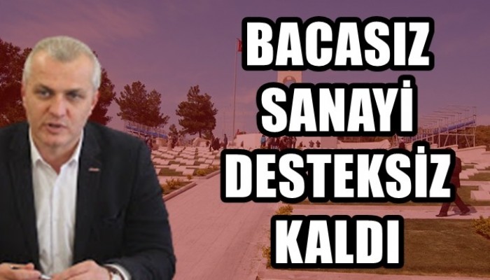Bacasız sanayi desteksiz kaldı!