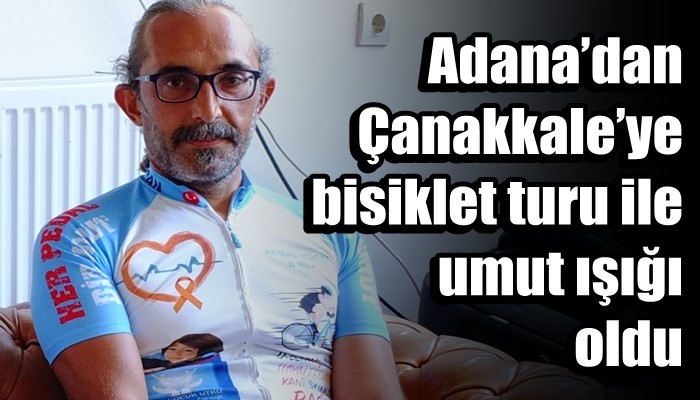 Adana’dan Çanakkale’ye bisiklet turu ile umut ışığı oldu