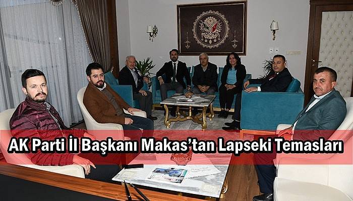 AK Parti İl Başkanı Makas’tan Lapseki Temasları