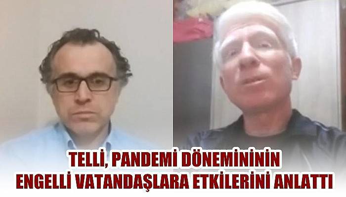 Telli, pandemi döneminin engelli vatandaşlara etkilerini anlattı