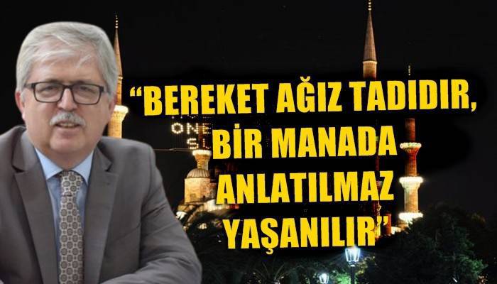 'Ramazan bereketini aile içerisinde değerlendirmeye gayret göstereceğiz'