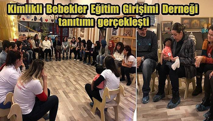 Kimlikli Bebekler Eğitim Girişimi Derneği tanıtımı gerçekleşti