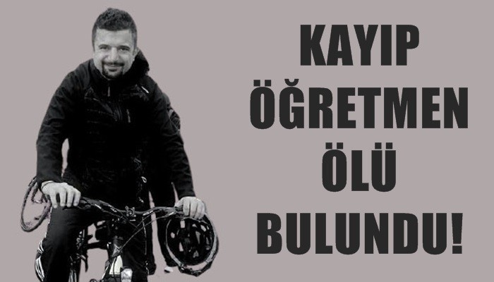 Kayıp öğretmen ölü bulundu!