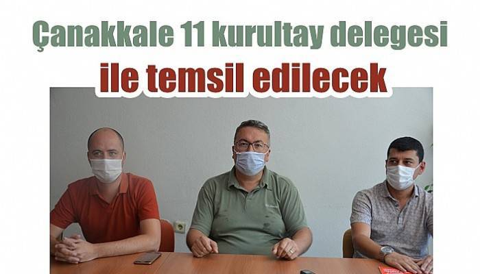 Çanakkale 11 kurultay delegesi ile temsil edilecek