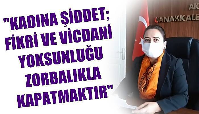 'Kadına şiddet; fikri ve vicdani yoksunluğu zorbalıkla kapatmaktır' (VİDEO)