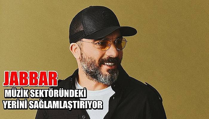 Jabbar müzik sektöründeki yerini sağlamlaştırıyor