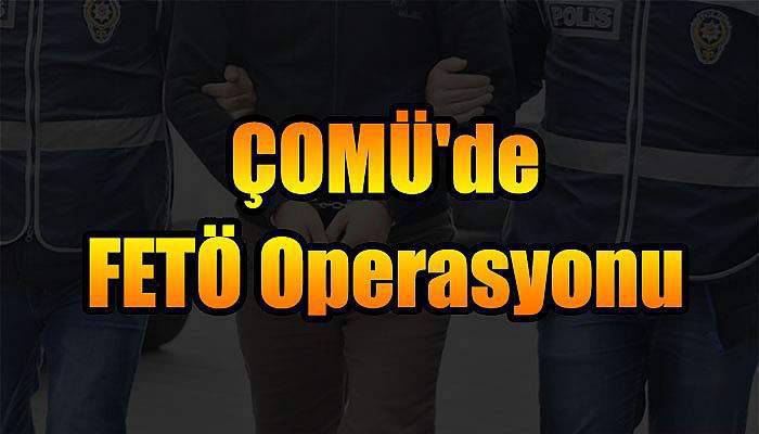 ÇOMÜ'de FETÖ Operasyonu