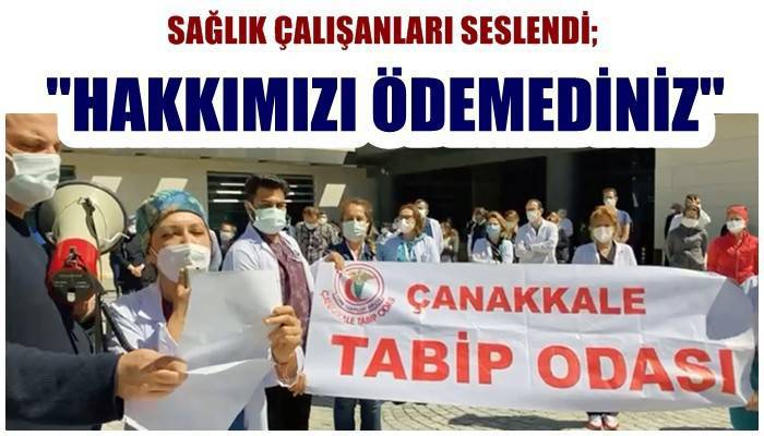Sağlık çalışanları seslendi; ‘Hakkımızı ödemediniz!’