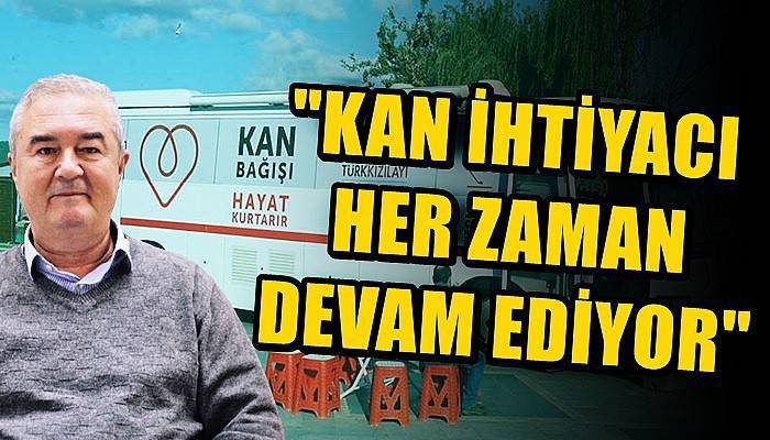'Kan ihtiyacı her zaman devam ediyor'