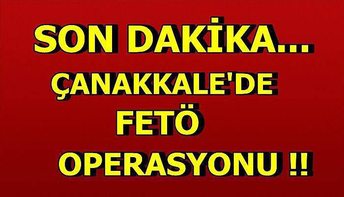 Çanakkale’de FETÖ operasyonu