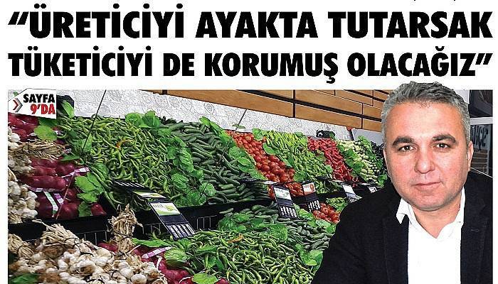 “Üreticiyi ayakta tutarsak tüketiciyi de korumuş olacağız”