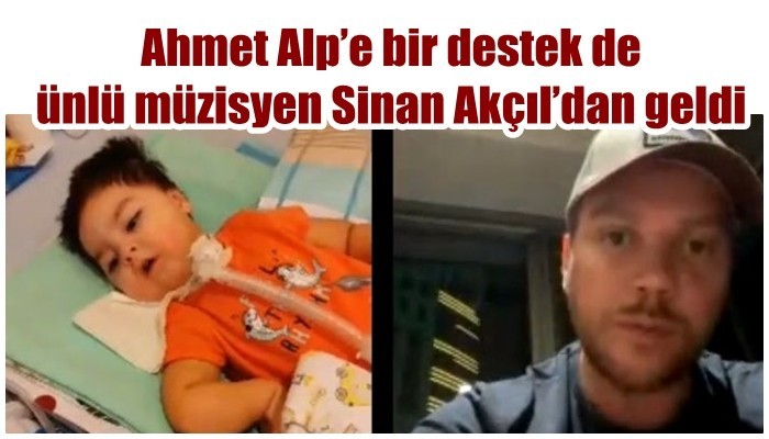 Ahmet Alp’e bir destek de ünlü müzisyen Sinan Akçıl’dan geldi