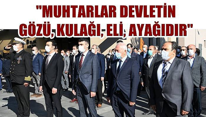 'Muhtarlar devletin gözü, kulağı, eli, ayağıdır'