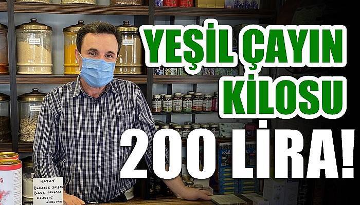 Yeşil çayın kilosu 200 lira!