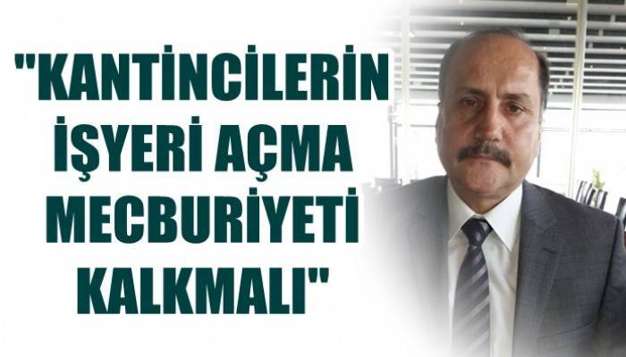 'Talebimiz kantinciler için işyeri açma mecburiyetinin kalkması yönünde'