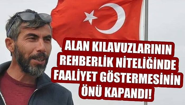 ALAN KILAVUZLARININ REHBERLİK NİTELİĞİNDE FAALİYET GÖSTERMESİNİN ÖNÜ KAPANDI!