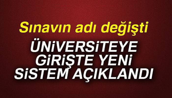 Üniversiteye girişte yeni sistem açıklandı