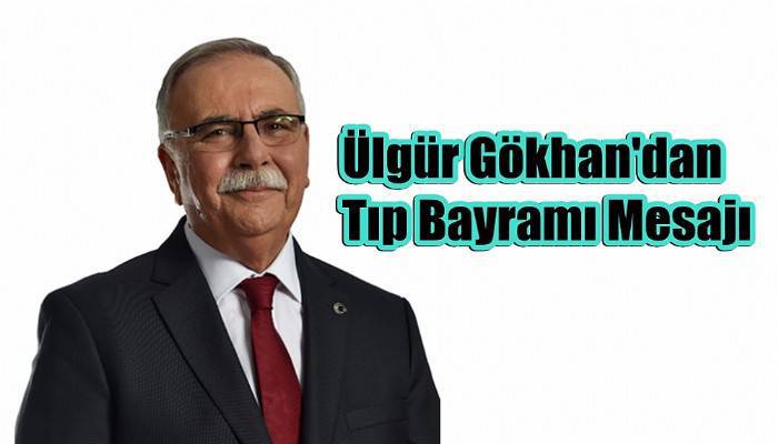 Belediye Başkanı Ülgür Gökhan'ın 14 Mart Tıp Bayramı Mesajı 