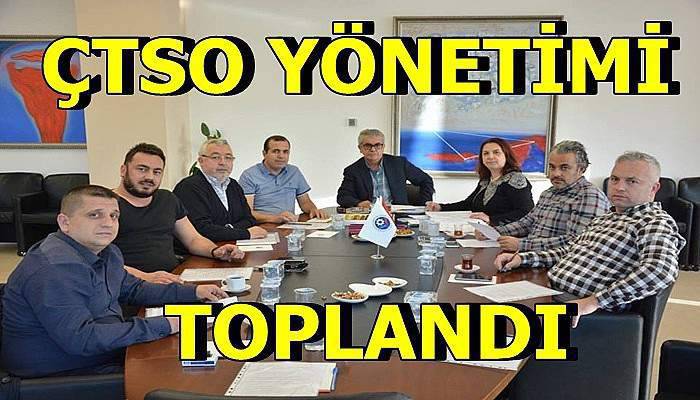 ÇTSO yönetimi toplandı…