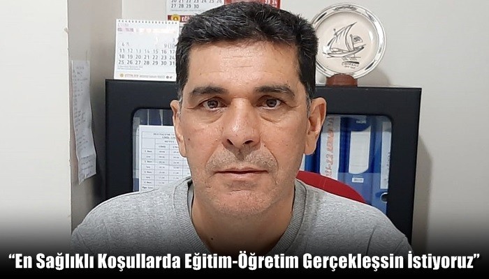 'En Sağlıklı Koşullarda Eğitim-Öğretim Gerçekleşsin İstiyoruz'