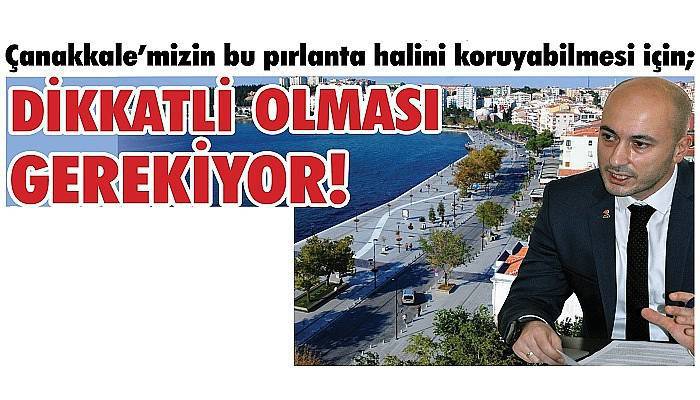 Çanakkale’mizin bu pırlanta halini koruyabilmesi için; DİKKATLİ OLMASI GEREKİYOR!
