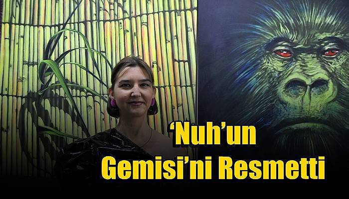 ‘Nuh’un Gemisi’ni Resmetti