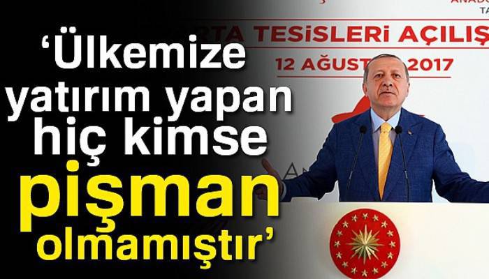 Cumhurbaşkanı Erdoğan: Ülkemize yatırım yapan hiç kimse pişman olmamıştır
