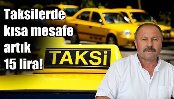 Taksilerde kısa mesafe artık 15 lira!