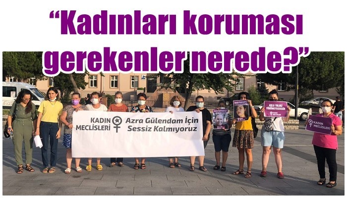 'Kadınları koruması gerekenler nerede?'