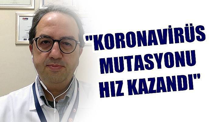 'Koronavirüs mutasyonu hız kazandı'