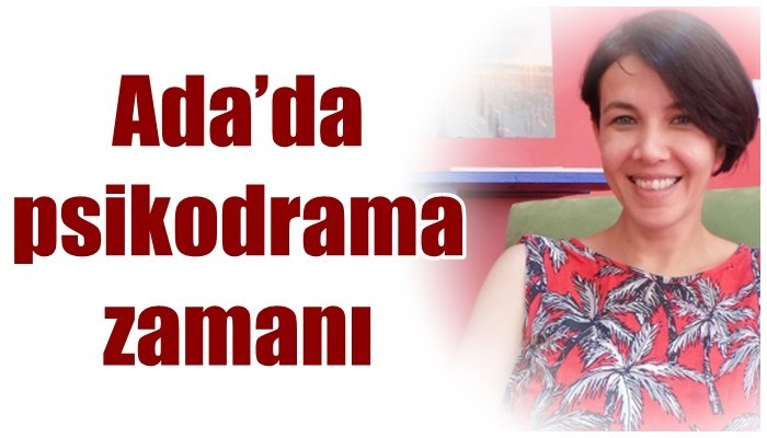 Ada’da psikodrama zamanı
