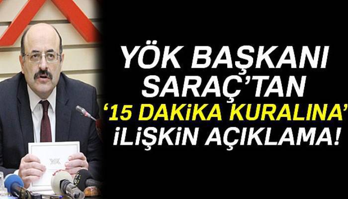 YÖK Başkanı Saraç’tan ‘15 dakika’ kuralına ilişkin açıklama
