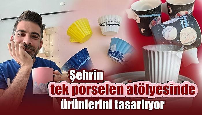 Şehrin tek porselen atölyesinde tasarım, ürünle buluşuyor
