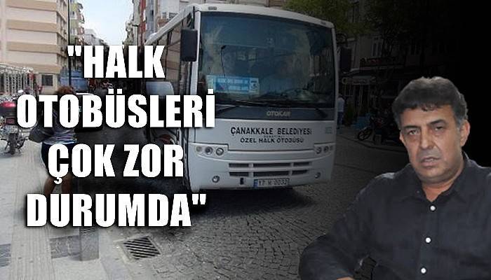 'Halk otobüsleri çok zor durumda'