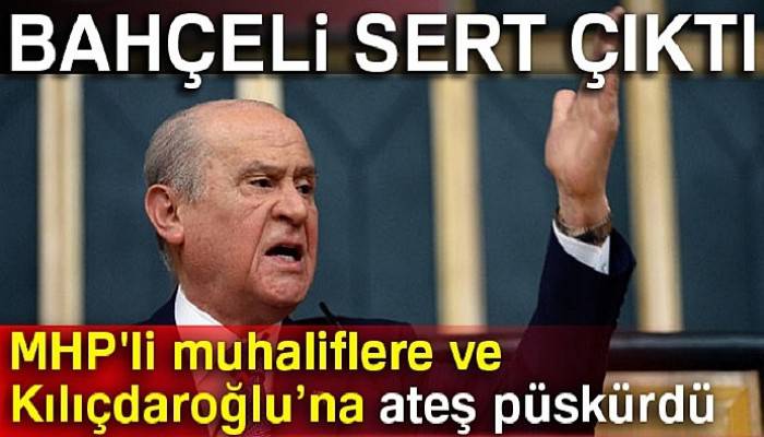 Bahçeli sert çıktı! MHP'li muhaliflere ve Kılıçdaroğlu’na ateş püskürdü