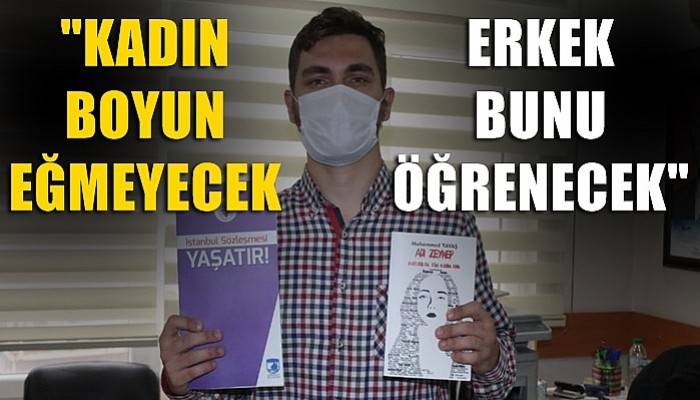 'Kadın boyun eğmeyecek erkek de bunu öğrenecek'