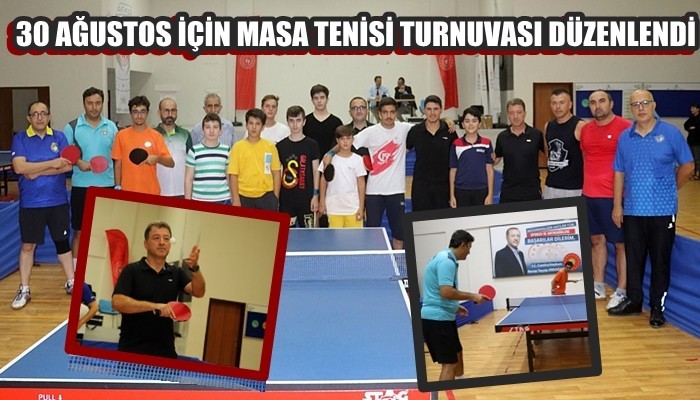 30 AĞUSTOS İÇİN MASA TENİSİ TURNUVASI DÜZENLENDİ
