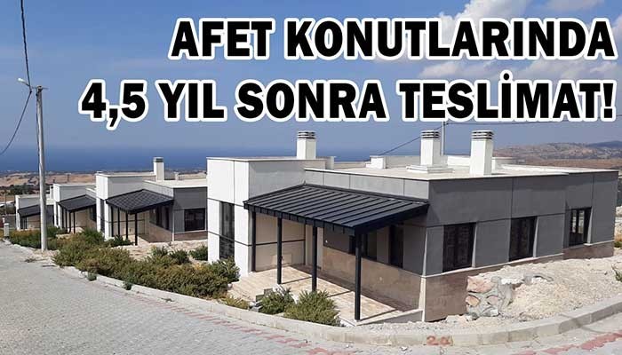 AFET KONUTLARINDA 4,5 YIL SONRA TESLİMAT!