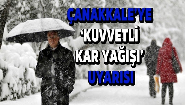 Çanakkale’ye 'Kuvvetli Kar Yağışı’ Uyarısı!