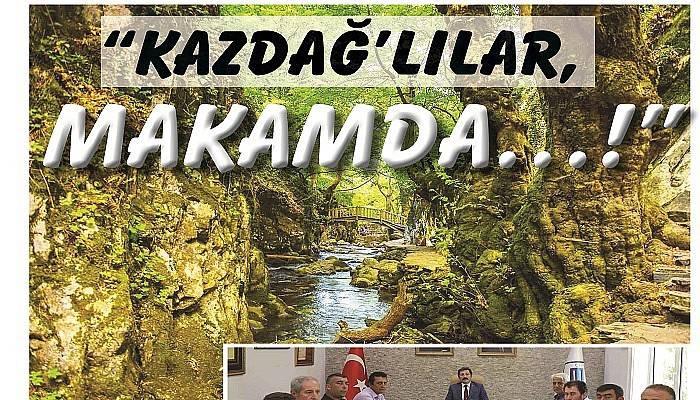 “KAZDAĞ’ LILAR, MAKAMDA…!”