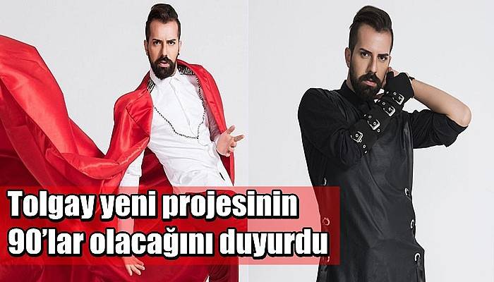 Tolgay yeni projesinin 90’lar olacağını duyurdu