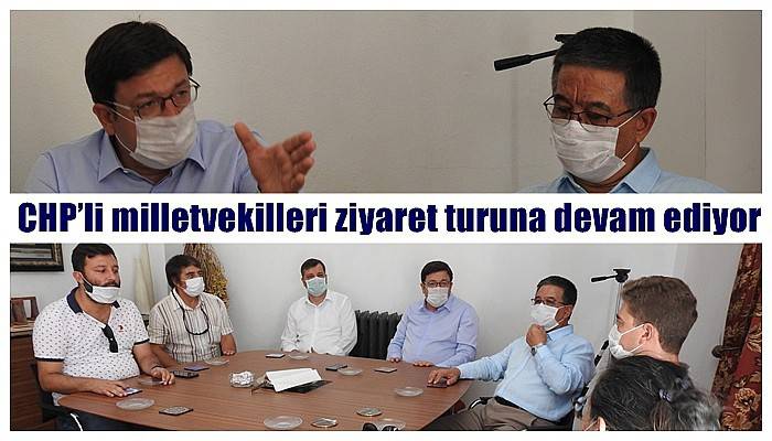 CHP’li milletvekilleri ziyaret turuna devam ediyor