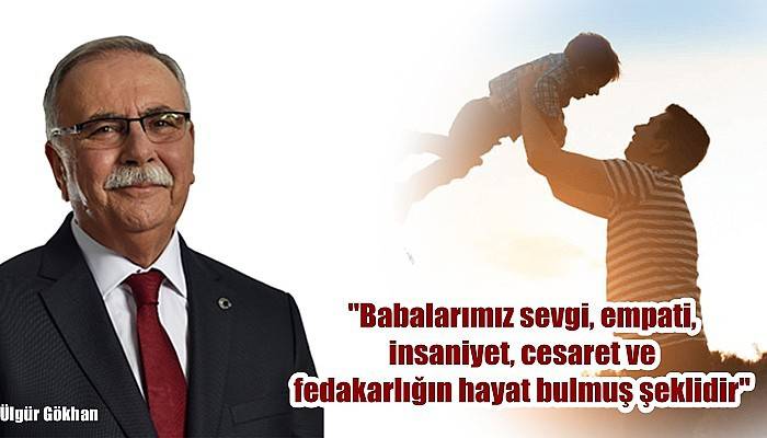 Belediye Başkanı Gökhan'dan 'Babalar Günü' Mesajı