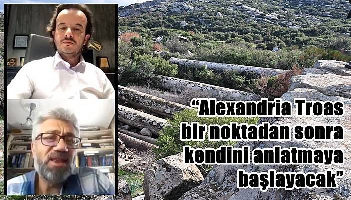 “Alexandria Troas bir noktadan sonra kendini anlatmaya başlayacak”
