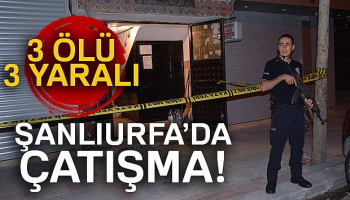 Siverek'te alacak verecek kavgasında kan aktı: 3 ölü, 3 yaralı