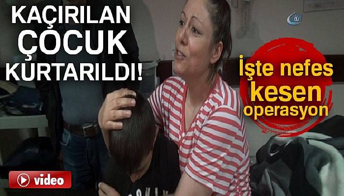 Aksaray’da kaçırılan çocuk operasyonla kurtarıldı