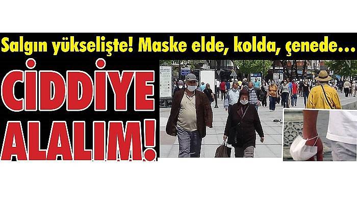 Salgın yükselişte… Maske kolda, çenede!