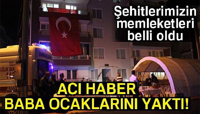 Şehitlerimizin memleketleri belli oldu
