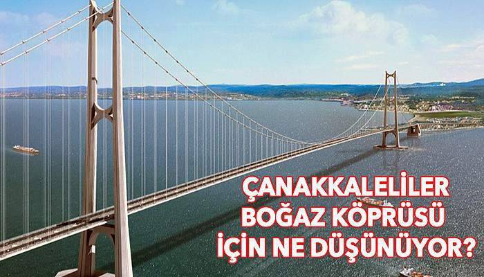 Çanakkaleliler Boğaz Köprüsü için ne düşünüyor?