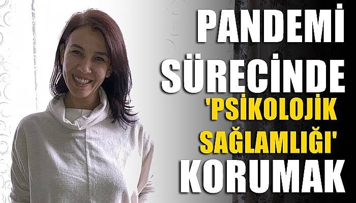 Pandemi sürecinde ‘psikolojik sağlamlığı’ korumak